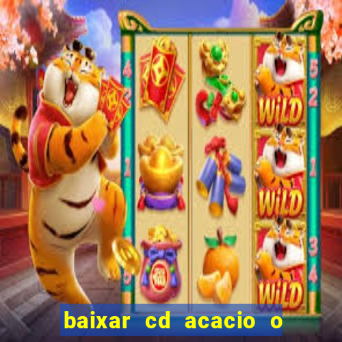 baixar cd acacio o ferinha da bahia vol 1